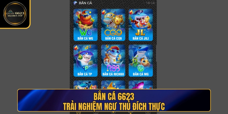 Bắn cá 6623 tạo nên trải nghiệm ngư thủ đích thực